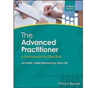 The Advanced Practitioner: A Framework for Practice (Advanced Clinical Practice)