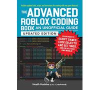 The Advanced Roblox Coding Book: An Unofficial Guide, Updated Edition : Learn How to Script Games, Code Objects and Settings, and Create Your Own World!