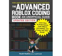 The Advanced Roblox Coding Book: An Unofficial Guide, Updated Edition : Learn How to Script Games, Code Objects and Settings, and Create Your Own World!