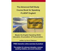 The Advanced Self-Study Course Book for Speaking Fluent English: Advanced Enunciation, Pronunciation, and Intonation