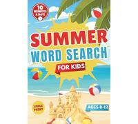The Advanced Summer Word Search For Kids Ages 8-12: 57 Fun Puzzles to Keep Kids Busy, Boost Their Vocabulary, and Prevent Learning Decline in Just 10 Minutes a Day! (Seasonal Word Search Collection)