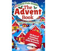 The Advent Book: A Magical Elf Adventure for Kids!: An Interactive Advent Calendar Book for Kids: 24 Days of Stories, Activities, and Christmas Fun with Magical Elves!