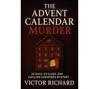 The Advent Calendar Murder: 24 Days, 24 Clues. One Chilling Christmas Mystery
