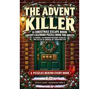 The Advent Killer: A Christmas Escape Room Advent Calendar Puzzle Book for Adults - 24 Doors, 144 Murder Mystery Puzzles, One Killer to Unmask by Christmas Eve (Escapology)