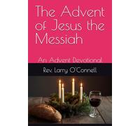 The Advent of Jesus the Messiah: An Advent Devotional