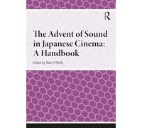 The Advent of Sound in Japanese Cinema: A Handbook (Handbooks on Japanese Studies)