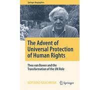 The Advent of Universal Protection of Human Rights: Theo van Boven and the Transformation of the UN Role (Springer Biographies)