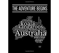 The Adventure Begins - Australia: Trip Planner & Australia Travel Journal Notebook To Plan Your Next Vacation In Detail Including Itinerary, Checklists, Calendar, Flight, Hotels & more
