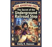 The Adventure Five: The Secret of the Underground Railroad Stop