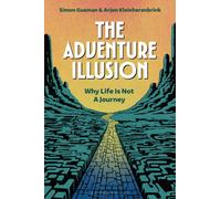 The Adventure Illusion : Why Life is Not a Journey