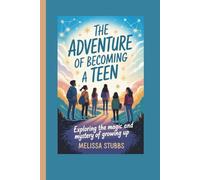 THE ADVENTURE OF BECOMING A TEEN: Exploring the Magic and Mystery of Growing Up: 3 (You Are Growing Up Stronger)