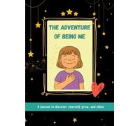 The Adventure of Being Me: a self-esteem and emotions journal for all kinds of kids: Creative prompts, coloring pages, and activities to help children ... their feelings, and grow with confidence