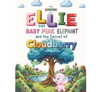 The Adventure of Ellie. The Baby Pink Elephant: And the Secret of Cloudberry. (Ellie the Baby Pink Elephant Book Series)