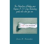The Adventure of finding your Purpose: A 21-Day Journaling guide into who you are