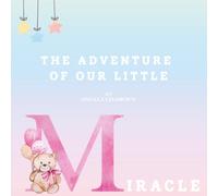The Adventure of Our Little Miracle: A Preemie's NICU Bedtime Story