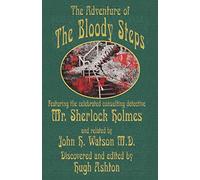 The Adventure of the Bloody Steps: Featuring the Celebrated Consulting Detective Mr. Sherlock Holmes