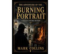 The Adventure of the Burning Portrait (21st Century Holmes)