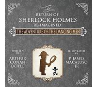 The Adventure of the Dancing Men - The Return of Sherlock Holmes Re-Imagined