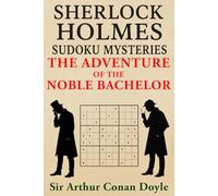 The Adventure of the Noble Bachelor: A Sherlock Holmes Sudoku Mystery (Includes Original Story with Sudoku Puzzles)
