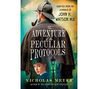 The Adventure of the Peculiar Protocols: Adapted from the Journals of John H. Watson, M.D.