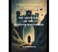 The Adventure of the Phantom Mastermind: A Mystery of Disguise and Deception (Crime Investigation Story)