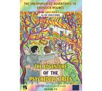 The Adventure of the Psychedelic Trees: 12 (The Unexpurgated Adventures of Sherlock Holmes)