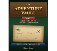 The Adventure Vault: 1. 250+ Puzzles, Mazes, Stories, Challenges & Treasure Hunts 2. The Ultimate Kids Activity Book Packed with Puzzles, Mazes, ... Adventures, Puzzles & Creative Activities