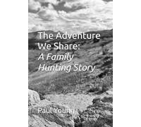 The Adventure We Share: A Family Hunting Story
