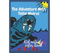 The adventure with Tollie Walrus: Kids activity coloring book