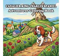 The Adventurer Cavalier King Charles Spaniel Coloring Book: 58 Cozy Adventures Through Forests, Beaches, Mountains & Charming Small Towns