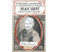 The Adventures and Misadventures of the Extraordinary and Admirable Joan Orpi, Conquistador and Founder of New Catalonia: A Novel