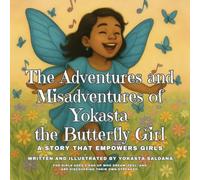 The Adventures And Misadventures Of Yokasta The Butterfly Girl: A Story That Empowers Girls