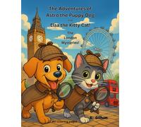 The Adventures Astro the Puppy Dog and Elsa the Kitty Cat; The London Mysteries! Coloring book for all!: The Adventures of Astro the Puppy Dog & Elsa ... (Astro and Elsa Adventure Coloring Books)