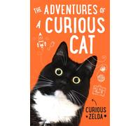 The Adventures of a Curious Cat : wit and wisdom from Curious Zelda, purrfect for cats and their humans