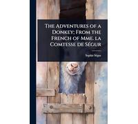 The Adventures of a Donkey; From the French of Mme. la Comtesse de SÃ(c)gur