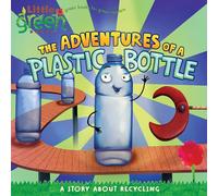 The Adventures of a Plastic Bottle: A Story about Recycling (Little Green Books)