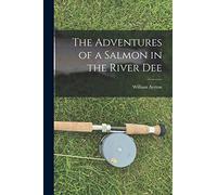 The Adventures of a Salmon in the River Dee