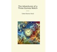 The Adventures of a Three-Guinea Watch (Classic Books)