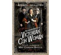 The Adventures of a Victorian Con Woman: The Life and Crimes of Mrs Gordon Baillie