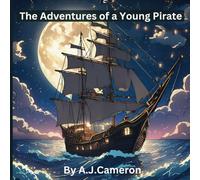 The Adventures of a Young Pirate: An aspiring story about a young boy and his discovery of a treasure map that leads him on an adventure at sea.