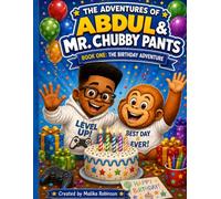 The Adventures of Abdul & Mr. Chubby Pants: Book One: The Birthday Adventure