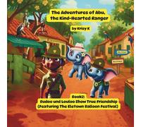 The Adventures of Abu, the Kind-Hearted Ranger Book 2:: Budoo and Louloo Show True Friendship Featuring the Eletown Balloon Festival (The Adventures of Abu, Budoo, and Louloo)