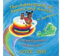 The Adventures of Amma and Kwessi - in Barbados : in the sparkling rainbow teacup and saucer