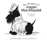 The Adventures of Angus MacDonald: Life Truths from a Small Dog