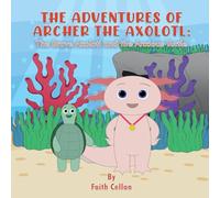 The Adventures of Archer the Axolotl: The Brave Axolotl and the Anxious Turtle