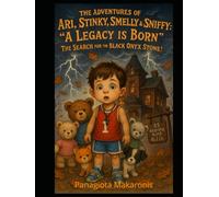 The Adventures of Ari, Stinky, Smelly & Sniffy;: A Legacy is Born A Search for the Black Onyx Stone (The Adventures of Ari, Stinky, Smelly and Sniffy)