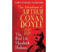 The Adventures of Arthur Conan Doyle: The Real Life Sherlock Holmes
