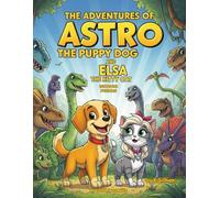 The Adventures of Astro the Puppy Dog and Elsa the Kitty Cat; Dinosaur Friends,40 coloring pages, kids activity book, ages 4 and up,: A Fun Time ... (Astro and Elsa Adventure Coloring Books)