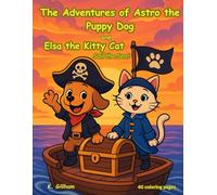 The Adventures of Astro the Puppy Dog and Elsa the Kitty Cat; Sail the Sea! 40 COLORING PAGES: 40 Exciting Coloring Pages of Pirate-Era Fun, Treasure ... (Astro and Elsa Adventure Coloring Books)