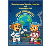 The Adventures of Astro the Puppy Dog and Elsa the Kitty Cat!;SPACE ADVENTURE! 40 Fun Filled Coloring Pages For KIds 4 and Up, Adults Too!: Astro and ... (Astro and Elsa Adventure Coloring Books)